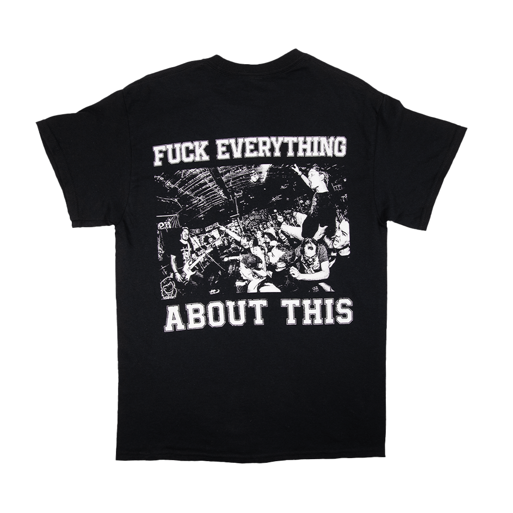 Fuck Everything About This Tee - Black